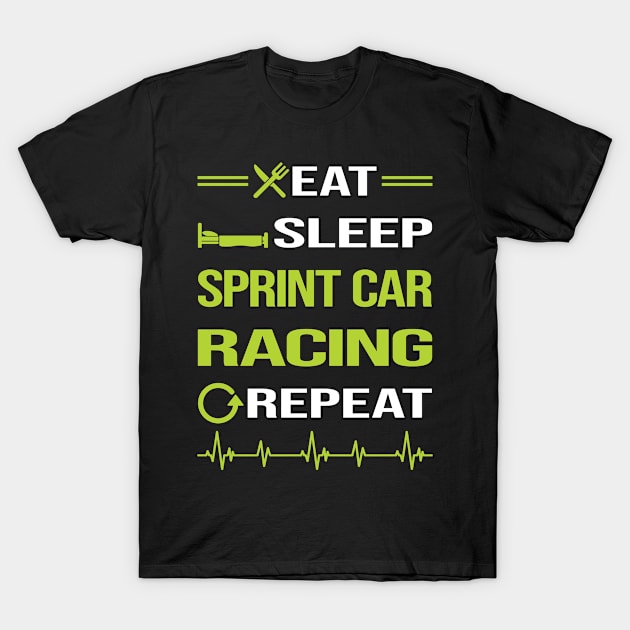 Funny Eat Sleep Repeat Sprint Car Cars Racing T-Shirt by relativeshrimp